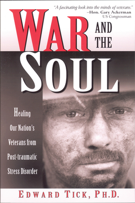 War and the Soul: Healing Our Nation's Veterans from Post-Tramatic Stress Disorder - Edward Tick Phd