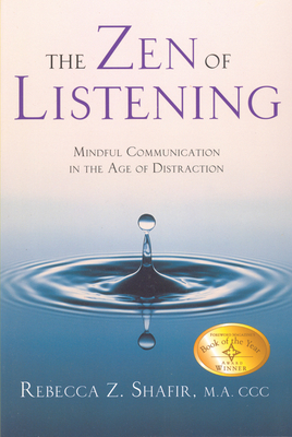 The Zen of Listening: Mindful Communication in the Age of Distraction - Rebecca Z. Shafir Ma Ccc