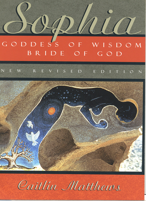 Sophia: Goddess of Wisdom, Bride of God - Caitl�n Matthews