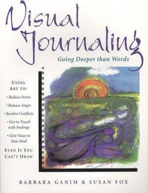 Visual Journaling: Going Deeper Than Words - Barbara Ganim