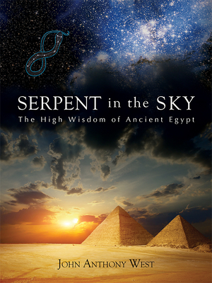 Serpent in the Sky: The High Wisdom of Ancient Egypt - John Anthony West