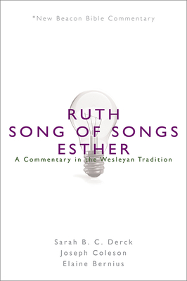 Nbbc, Ruth/Song of Songs/Esther: A Commentary in the Wesleyan Tradition - Sarah B. C. Derck