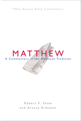 Nbbc, Matthew: A Commentary in the Wesleyan Tradition - Robert S. Snow