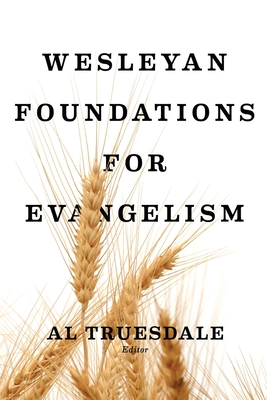 Wesleyan Foundations for Evangelism - Albert Truesdale