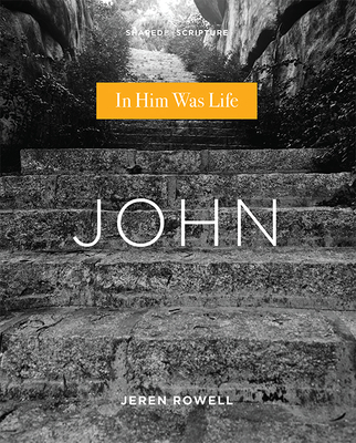 John: In Him Was Life - Jeren Rowell