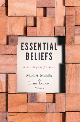 Essential Beliefs: A Wesleyan Primer - Mark A. Maddix