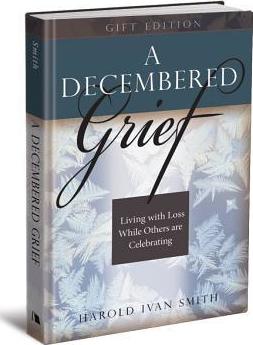 A Decembered Grief: Living with Loss While Others Are Celebrating - Harold Ivan Smith