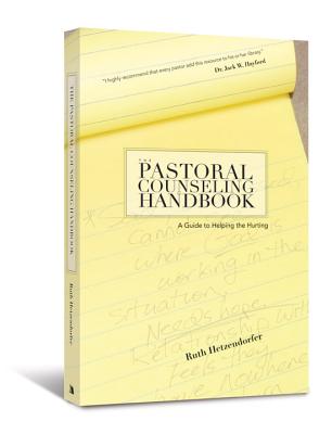 The Pastoral Counseling Handbook: A Guide to Helping the Hurting - Ruth Hetzendorfer