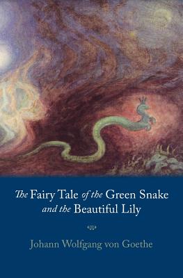 Fairy Tale of the Green Snake and the Beautiful Lily - Johann Wolfgang Von Goethe