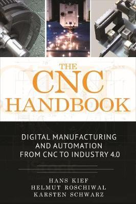 The Cnc Handbook: Digital Manufacturing and Automation from Cnc to Industry 4.0 - Hans Bernhard Kief