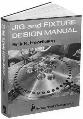 Jig & Fixture Design Manual, Volume 1 - Eric Henriksen