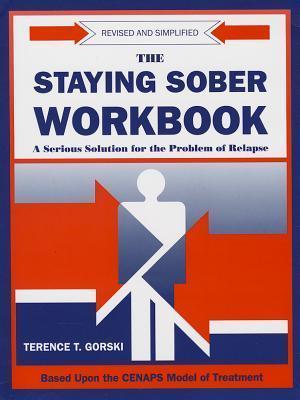 The Staying Sober Workbook: A Serious Solution for the Problem of Relapse - Terence T. Gorski