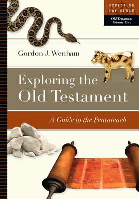 Exploring the Old Testament: A Guide to the Pentateuch - Gordon J. Wenham