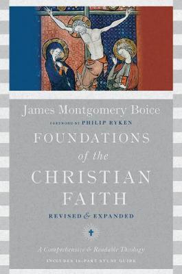 Foundations of the Christian Faith: A Comprehensive & Readable Theology - James Montgomery Boice