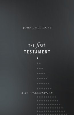 The First Testament: A New Translation - John Goldingay