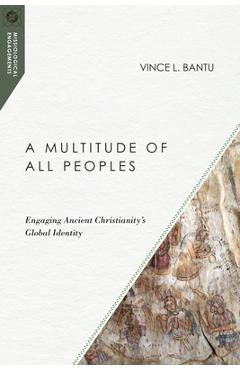 Coperta cărții 'A Multitude of All Peoples: Engaging Ancient Christianity's Global Identity - Vince L. Bantu'