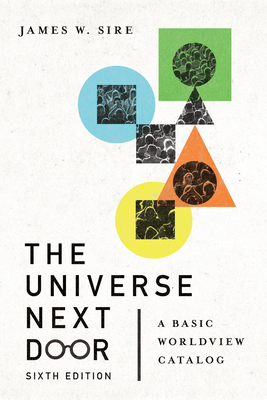 The Universe Next Door: A Basic Worldview Catalog - James W. Sire