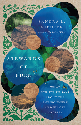 Stewards of Eden: What Scripture Says about the Environment and Why It Matters - Sandra L. Richter