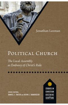 Coperta cărții 'Political Church: The Local Assembly as Embassy of Christ's Rule - Jonathan Leeman'