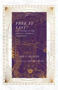 Coperta cărții 'Free at Last?: The Gospel in the African American Experience - Carl F. Ellis'