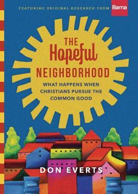 The Hopeful Neighborhood: What Happens When Christians Pursue the Common Good - Don Everts