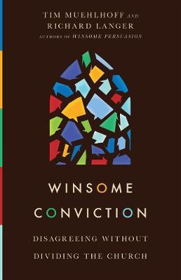 Winsome Conviction: Disagreeing Without Dividing the Church - Tim Muehlhoff