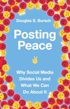 Coperta cărții 'Posting Peace: Why Social Media Divides Us and What We Can Do about It - Douglas S. Bursch'