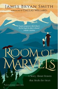 Room of Marvels: A Story about Heaven That Heals the Heart - James Bryan Smith