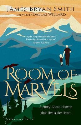 Room of Marvels: A Story about Heaven That Heals the Heart - James Bryan Smith