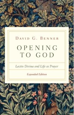 Opening to God: Lectio Divina and Life as Prayer - David G. Benner