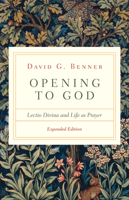 Opening to God: Lectio Divina and Life as Prayer - David G. Benner
