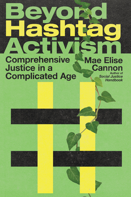 Beyond Hashtag Activism: Comprehensive Justice in a Complicated Age - Mae Elise Cannon