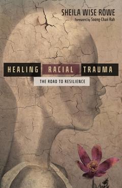 Coperta cărții 'Healing Racial Trauma: The Road to Resilience - Sheila Wise Rowe'
