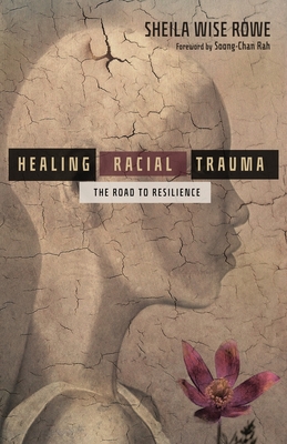 Healing Racial Trauma: The Road to Resilience - Sheila Wise Rowe