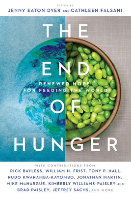 The End of Hunger: Renewed Hope for Feeding the World - Jenny Eaton Dyer