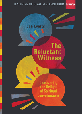 The Reluctant Witness: Discovering the Delight of Spiritual Conversations - Don Everts