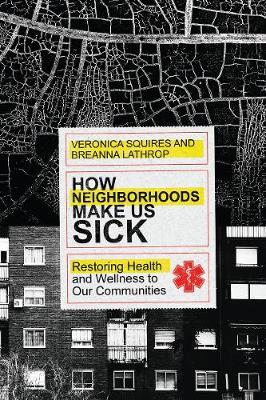 How Neighborhoods Make Us Sick: Restoring Health and Wellness to Our Communities - Veronica Squires