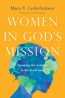 Women in God's Mission: Accepting the Invitation to Serve and Lead - Mary T. Lederleitner