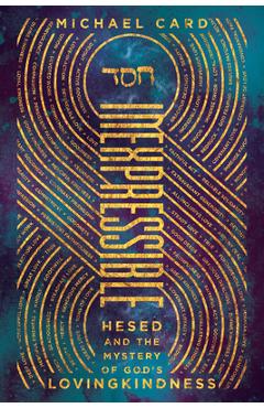 Poza produsului Inexpressible: Hesed and the Mystery of God's Lovingkindness - Michael Card