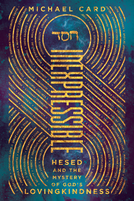 Inexpressible: Hesed and the Mystery of God's Lovingkindness - Michael Card