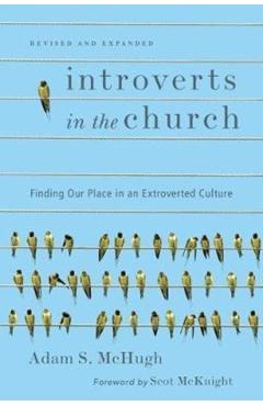 Introverts in the Church: Finding Our Place in an Extroverted Culture - Adam S. Mchugh