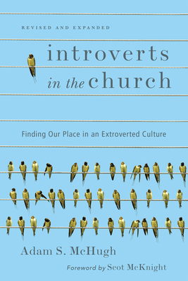 Introverts in the Church: Finding Our Place in an Extroverted Culture - Adam S. Mchugh