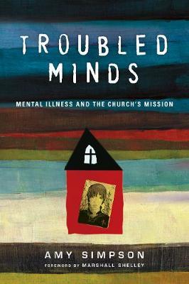 Troubled Minds: Mental Illness and the Church's Mission - Amy Simpson