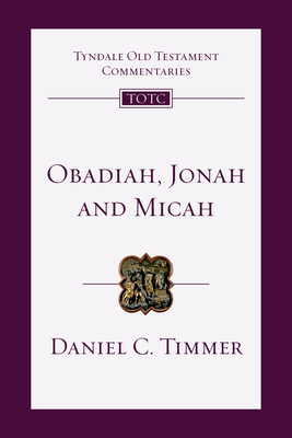 Obadiah, Jonah and Micah: An Introduction and Commentary - Daniel C. Timmer