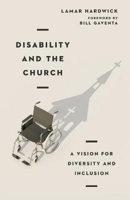 Disability and the Church: A Vision for Diversity and Inclusion - Lamar Hardwick