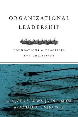 Organizational Leadership: Foundations & Practices for Christians - Jack Burns