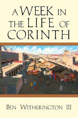 A Week in the Life of Corinth - Ben Witherington Iii