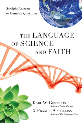 The Language of Science and Faith: Straight Answers to Genuine Questions - Karl W. Giberson