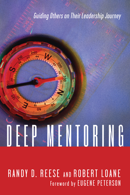 Deep Mentoring: Guiding Others on Their Leadership Journey - Randy D. Reese