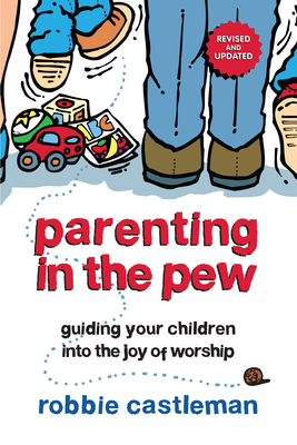 Parenting in the Pew: Guiding Your Children Into the Joy of Worship - Robbie F. Castleman